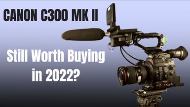 Episode 1204: Canon C300 Mark II Review