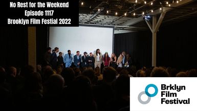 Episode 1117: Brooklyn Film Festival 2022 Recap