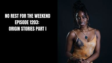 Episode 1202: Origin Stories Part I
